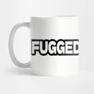 FUGGEDABOUDIT Mug